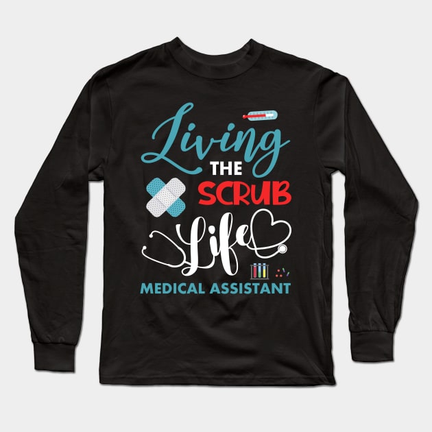 Living The Scrub Life Funny Medical Assistant Gift Long Sleeve T-Shirt by webster